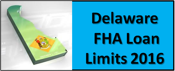 Delaware FHA Loan Limits 2016