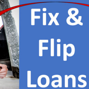 Fix & Flip Loans