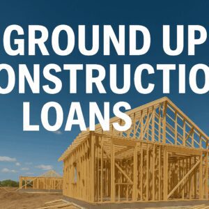 Ground Up Construction Loans