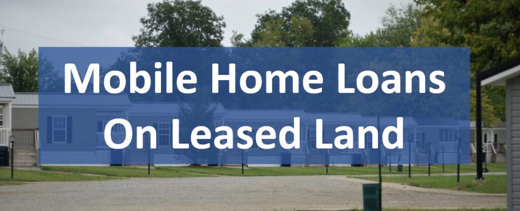 Mobile Home Loans on Leased Land