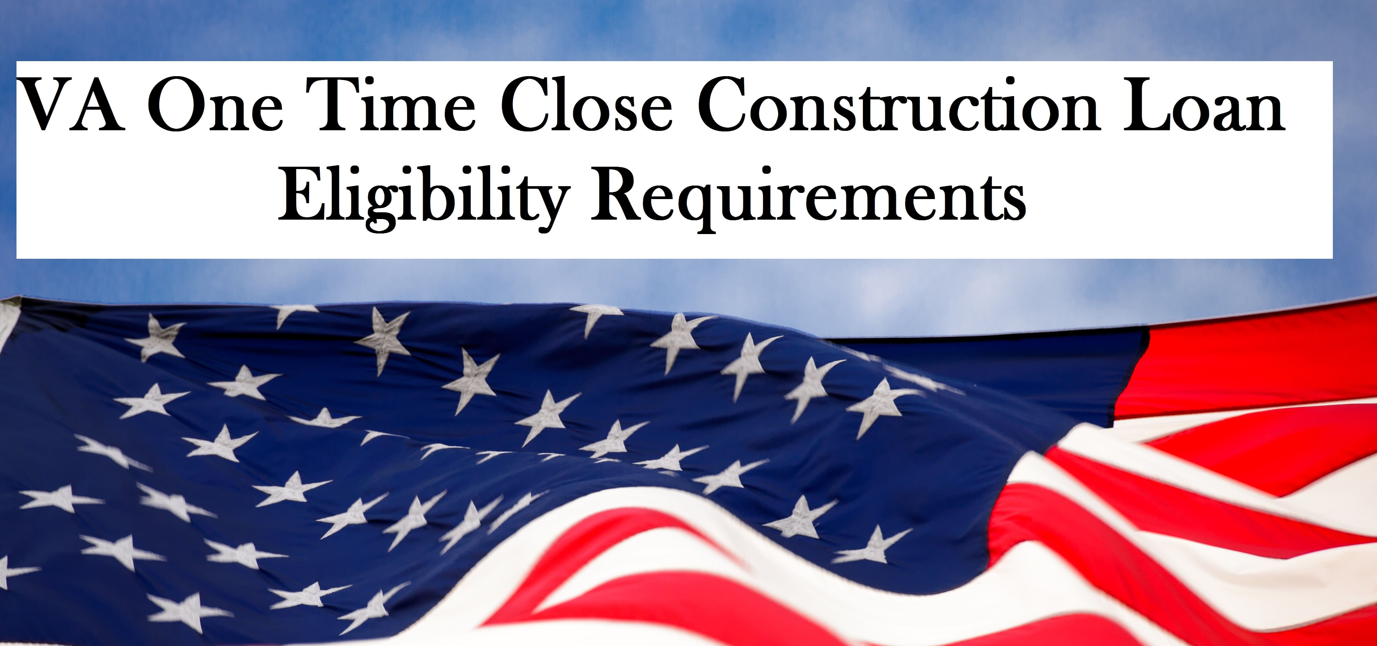 VA One Time Close Construction Loan