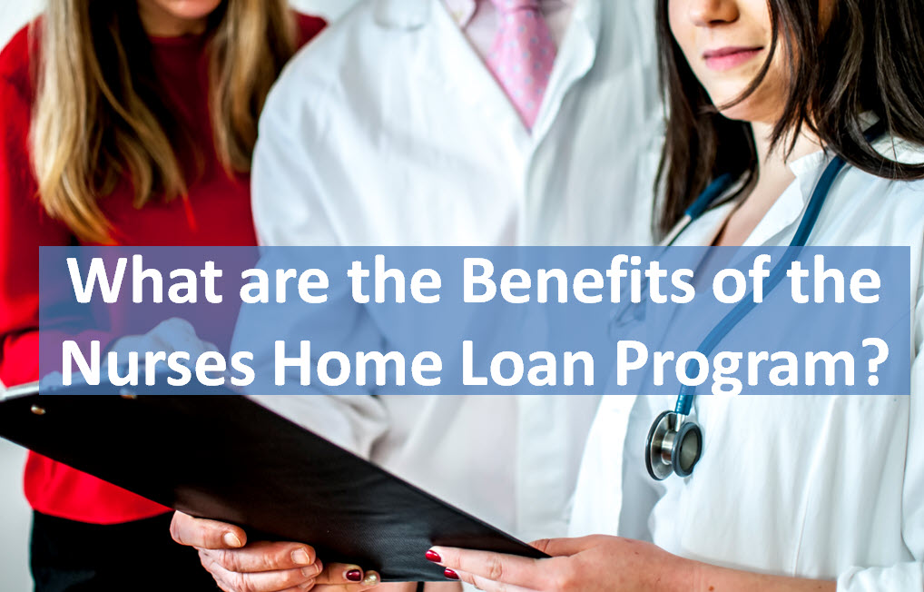 What ae Benefits of Nurses Home Loan Program?