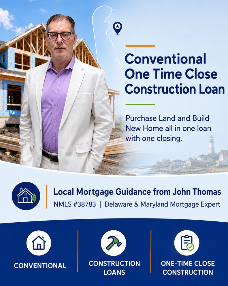 Conventional One-Time Close construction loan in Delaware with the John Thomas Team, NMLS #38783