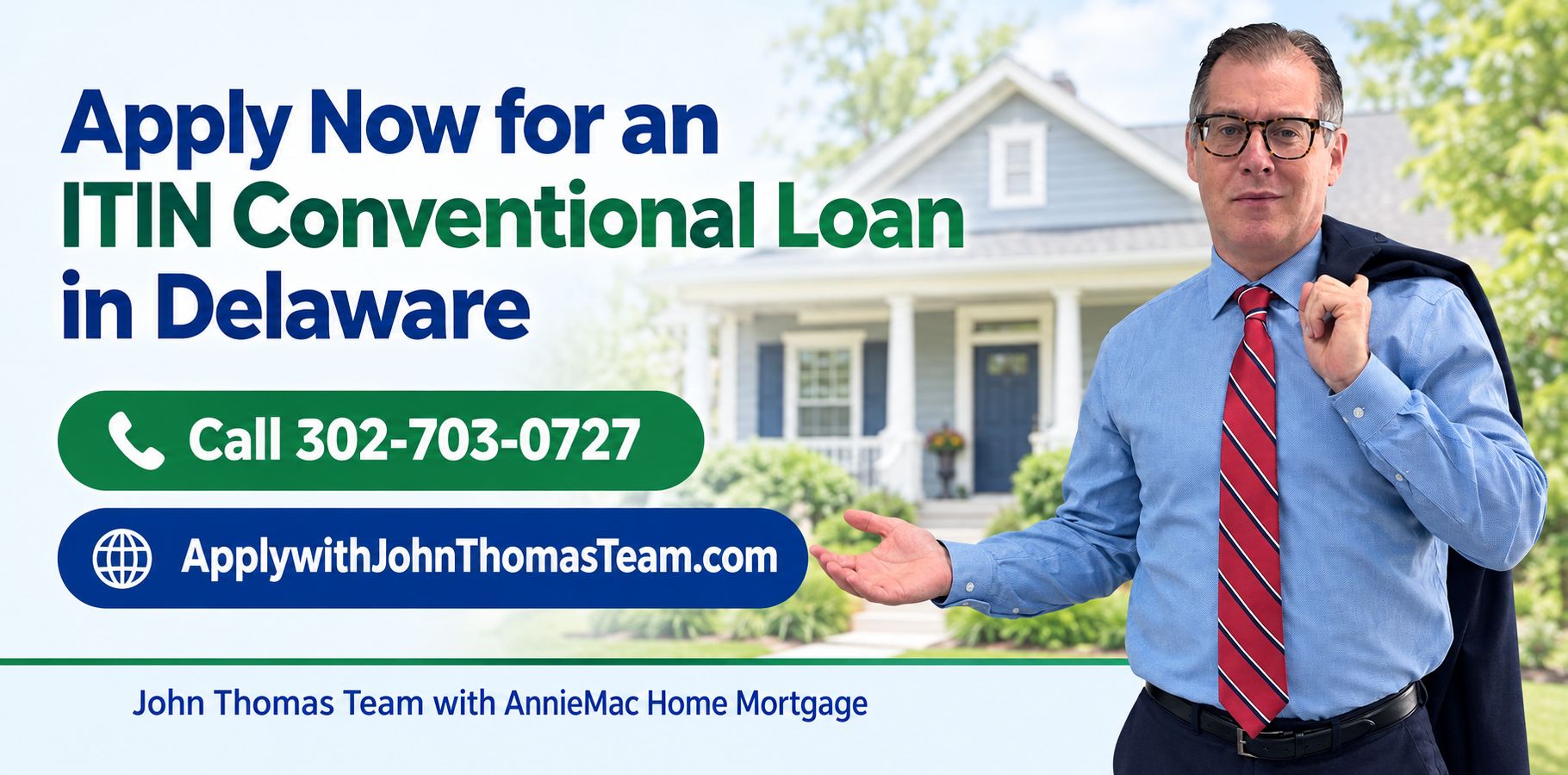Apply Now for an ITIN Conventional Loan in Delaware, Call 302-703-0727, ApplywithJohnThomasTeam.com, with John Thomas gesturing toward the offer - NMLS #38783 - John Thomas Team with AnnieMac Home Mortgage